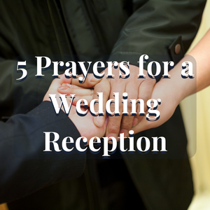 5 Prayers for a Wedding Reception