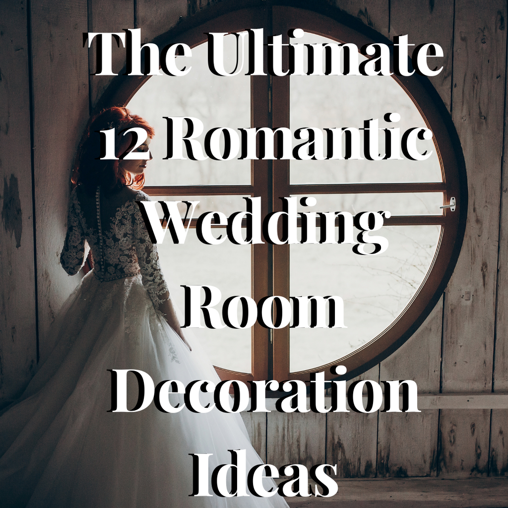 The Ultimate 12 Romantic Wedding Room Decoration Ideas