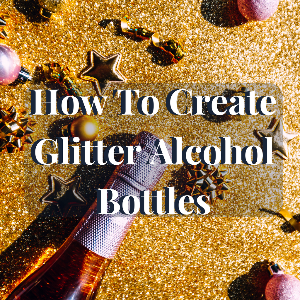 How to Create Glitter Alcohol Bottles (And Plan the Perfect Event!)
