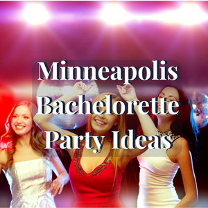 Top 9 Minneapolis Bachelorette Party Ideas: Plan A Fun Night Out